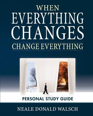 When Everything Changes, Change Everything: Workbook and Study Guide by Walsch, Neale Donald