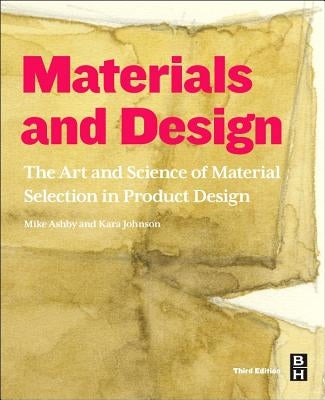 Materials and Design: The Art and Science of Material Selection in Product Design by Ashby, Michael F.