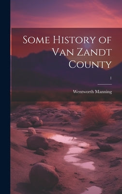 Some History of Van Zandt County; 1 by Manning, Wentworth