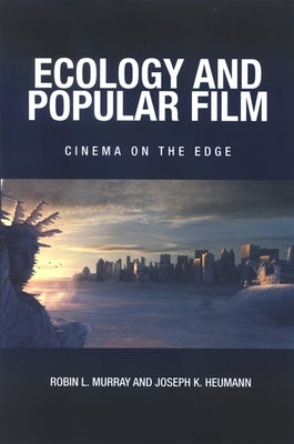 Ecology and Popular Film: Cinema on the Edge by Murray, Robin L.