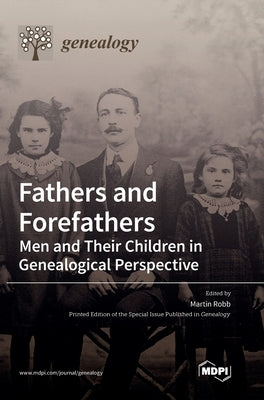 Fathers and Forefathers: Men and Their Children in Genealogical Perspective by Robb, Martin