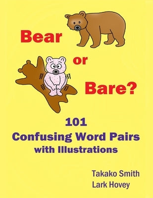 Bear or Bare? 101 Confusing Word Pairs with Illustrations by Hovey, Lark