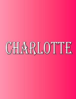 Charlotte: 100 Pages 8.5" X 11" Personalized Name on Notebook College Ruled Line Paper by Rwg