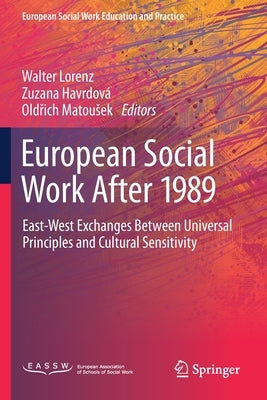 European Social Work After 1989: East-West Exchanges Between Universal Principles and Cultural Sensitivity by Lorenz, Walter