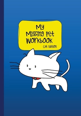 My Missing Pet Workbook - Cat Edition: Search Tips and Time-Saving Worksheets to Aid in Locating Your Lost Pet by Media, Wildrose