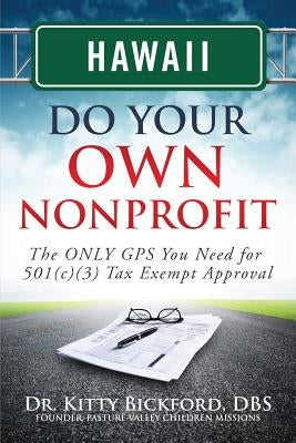 Hawaii Do Your Own Nonprofit: The ONLY GPS You Need for 501c3 Tax Exempt Approval by Maghuyop, R'Tor John D.