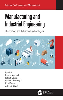 Manufacturing and Industrial Engineering: Theoretical and Advanced Technologies by Agarwal, Pankaj