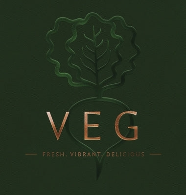 Veg: Fresh, Vibrant, Delicious by Sorkin, Laura