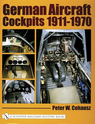 German Aircraft Cockpits 1911-1970 by Cohausz, Peter W.