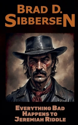 Everything Bad Happens To Jeremiah Riddle by Sibbersen, Brad D.