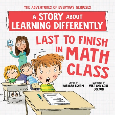 Last to Finish in Math Class: A Story about Learning Differently by Esham, Barbara