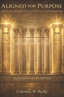 Aligned for Purpose Whole by Design by Burke, Emerald M.