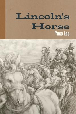 Lincoln's Horse by Lee, Theo