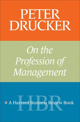 Peter Drucker on the Profession of Management by Drucker, Peter F.