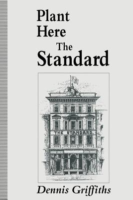 Plant Here the Standard by Griffiths, Dennis