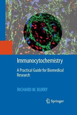 Immunocytochemistry: A Practical Guide for Biomedical Research by Burry, Richard W.