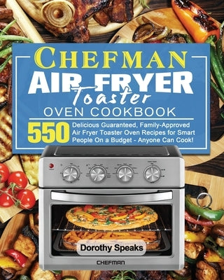 Chefman Air Fryer Toaster Oven Cookbook by Speaks, Dorothy