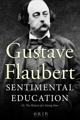 Sentimental Education: Or, The History of a Young Man by Flaubert, Gustave
