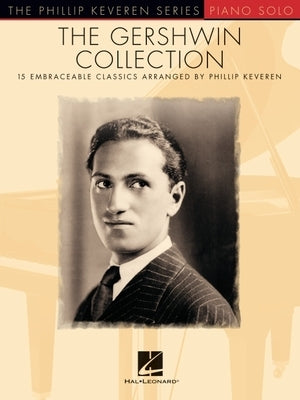 The Gershwin Collection: 15 Embraceable Classics the Phillip Keveren Series by Gershwin, George