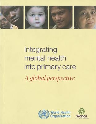 Integrating Mental Health Into Primary Health Care: A Global Perspective by World Health Organization
