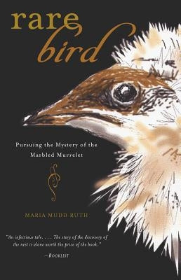 Rare Bird: Pursuing the Mystery of the Marbled Murrelet by Ruth, Maria