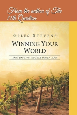 Winning Your World: How to Be Fruitful in A Barren Land by Stevens, Giles