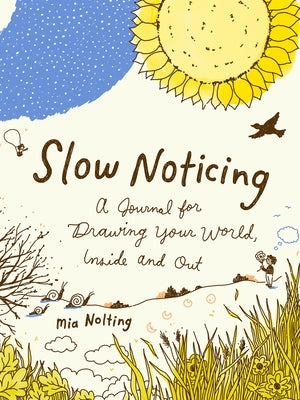 Slow Noticing: A Journal for Drawing Your World, Inside and Out by Nolting, Mia