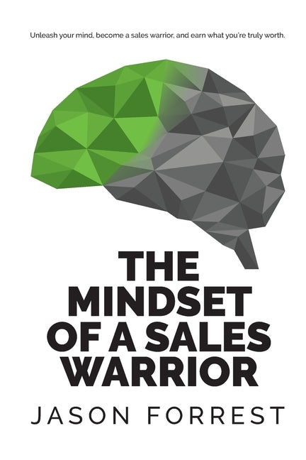 The Mindset of a Sales Warrior: Unleash your mind, become a sales warrior, and earn what you're truly worth. by Forrest, Jason Saunders