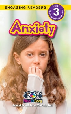 Anxiety: Understand Your Mind and Body (Engaging Readers, Level 3) by Sun, Melody