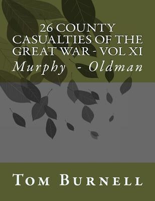 26 County Casualties of the Great War Volume XI: Murphy - Oldman by Burnell, Tom