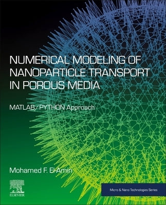 Numerical Modeling of Nanoparticle Transport in Porous Media: Matlab/Python Approach by El-Amin, Mohamed F.