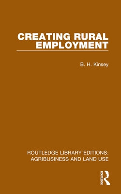 Creating Rural Employment by Kinsey, B. H.