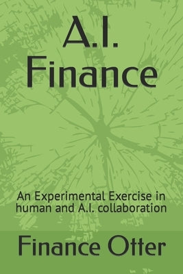 A.I. Finance: An Experimental Exercise in human and A.I. collaboration by Otter, Finance
