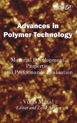 Advances in Polymer Technology: Material Development, Properties and Performance Evaluation by Mittal, Vikas