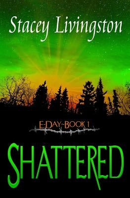 E-Day Book 1: Shattered by Livingston, Stacey