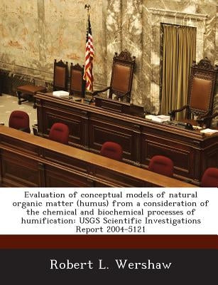 Evaluation of conceptual models of natural organic matter (humus) from a consideration of the chemical and biochemical processes of humification: USGS by Wershaw, Robert L.