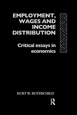 Employment, Wages and Income Distribution: Critical essays in Economics by Rothschild, Kurt W.