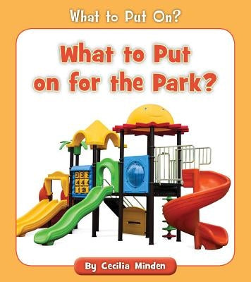 What to Put on for the Park? by Minden, Cecilia
