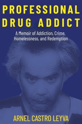 Professional Drug Addict by Leyva, Arnel Castro