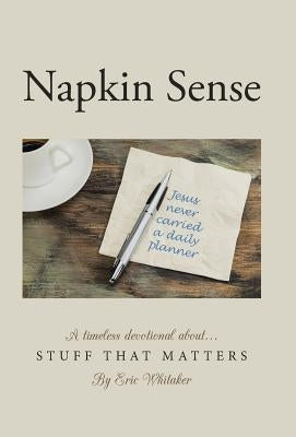 Napkin Sense: Stuff That Matters by Whitaker, Eric