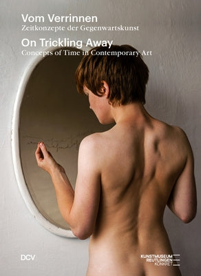 On Trickling Away: Concepts of Time in Contemporary Art by Kube Ventura, Holger