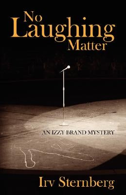 No Laughing Matter: An Izzy Brand Mystery by Sternberg, Irv