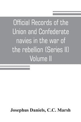 Official records of the Union and Confederate navies in the war of the rebellion (Series II) Volume II by Daniels, Josephus