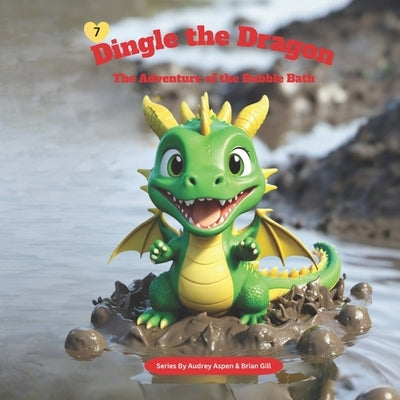 Dingle the Dragon: The Adventure of the Bubble Bath by Gill, Brian