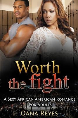 Worth The Fight: An Urban Romance For Adult by Reyes, Oana