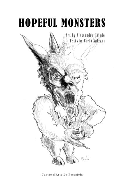 Hopeful Monsters: Art by Alessandro Chiodo Text by Carlo Salzani by Salzani, Carlo