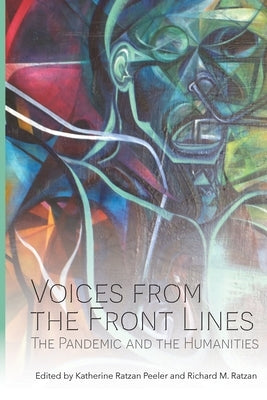 Voices from the Front Line: The Pandemic and the Humanities by Peeler, Katherine Ratzan