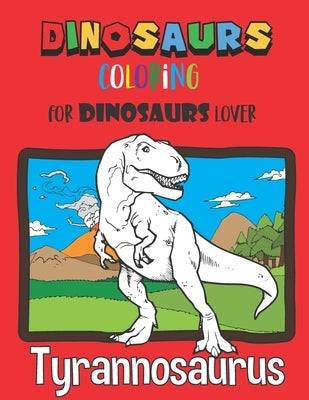 Dinosaurs Coloring: Coloring Book for Kids, Kindergarten, Preschoolers, 8.5 x 11 for Dinosaurs Lover by Anna, Recommended