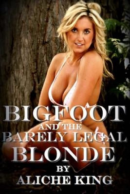 Bigfoot and the Barely Legal Blonde by King, Aliche