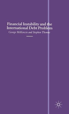 Financial Instability and the International Debt Problem by McKenzie, George